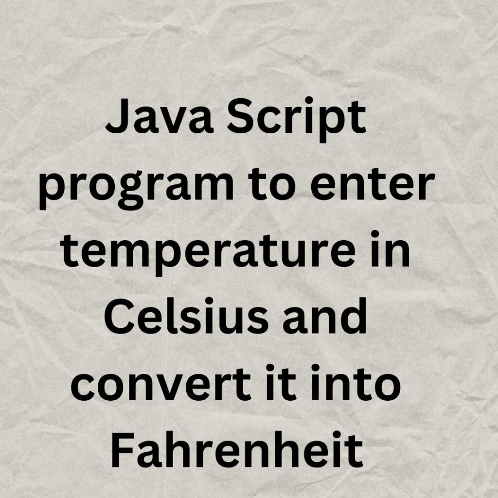 Write a Java Script program to enter temperature in Celsius and convert it into Fahrenheit